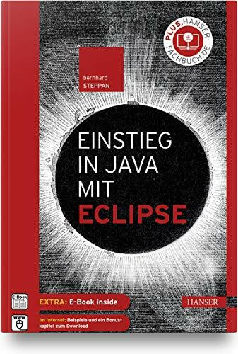 Einstieg in Java mit Eclipse: Extra: E-Book inside. Im Internet: Beispiele und ein Bonus-Kapit...