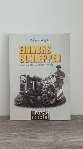 Das Einachsschlepper Buch: Prospekte. Bilder. Grafiken 1930-1970