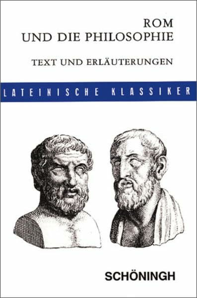 Lateinische Textausgaben: Rom und die Philosophie: Rom und die Philosophie: Auswahl aus den Schriften Ciceros mit Erläuterungen