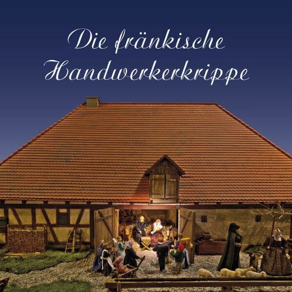 Die fränkische Handwerkerkrippe: Hrsg.: Bezirkskliniken Mittelfranken