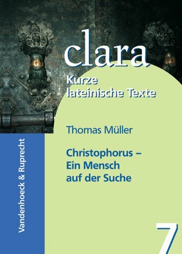 Christophorus – Ein Mensch auf der Suche: clara. Kurze lateinische Texte