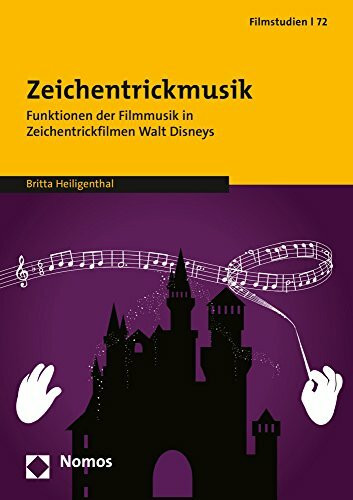 Zeichentrickmusik: Funktionen der Filmmusik in Zeichentrickfilmen Walt Disneys (Filmstudien, Band 72)