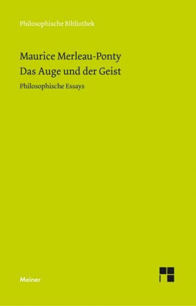 Das Auge und der Geist: Philosophische Essays (Philosophische Bibliothek)