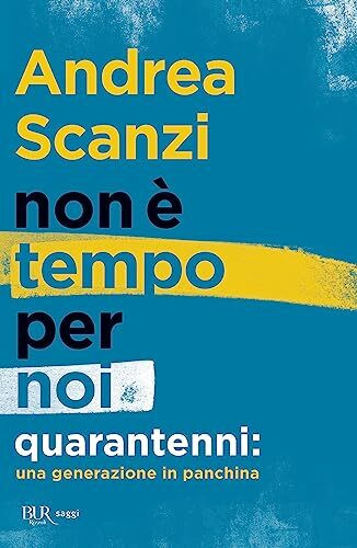 Non è tempo per noi. Quarantenni: una generazione in panchina (BUR Best BUR)