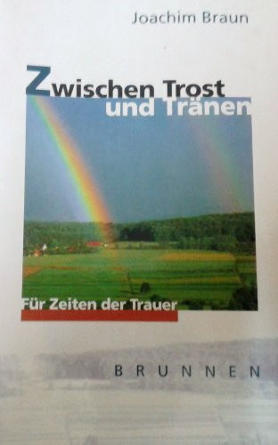 Zwischen Trost und Tränen: Für Zeiten der Trauer (Brunnen-Lebenshilfe)