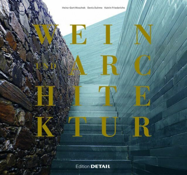 Wein und Architektur: Ein Wein-Reiseführer für Architekten und Weinliebhaber: Ein Wein-reiseführer Für Architekten Und Weinliebhaber (DETAIL Spezial)