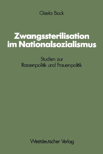Zwangssterilisation im Nationalsozialismus: Studien zur Rassenpolitik und Frauenpolitik (Schriften des Zentralinstituts für Sozialwiss. Forschung der FU Berlin) (German Edition)
