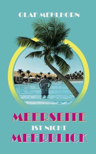 Meerseite ist nicht Meerblick: Eine Erzählung aus den Glanzzeiten der Pauschaltourismusbranche um die Jahrtausendwende
