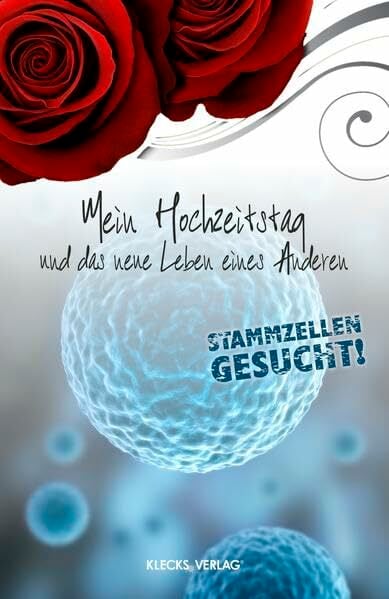 Mein Hochzeitstag und das neue Leben eines Anderen: Stammzellen gesucht! Mein Hochzeitstag und das neue Leben eines Anderen: Stammzellen gesucht!