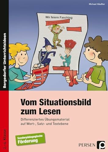 Vom Situationsbild zum Lesen: Differenziertes Übungsmaterial auf Wort-, Satz- und Textebene (2. bis 4. Klasse) Vom Situationsbild zum Lesen: Differenziertes Übungsmaterial auf Wort-, Satz- und Textebene (2. bis 4. Klasse)