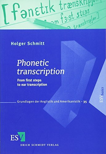 Phonetic Transcription: From the First Steps to Ear Transcription: From first steps to ear transcription (Grundlagen der Anglistik und Amerikanistik)