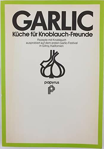 Garlic. Küche für Knoblauch-Freunde. Rezepte mit Knoblauch, ausprobiert auf dem ersten Garlic-Festival in Gilroy, Kalifornien.