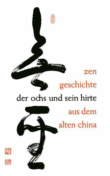Der Ochs und sein Hirte: Eine altchinesische Zen-Geschichte erläutert von Meister Daizohkutsu R. Ohsu mit japanischen Bildern aus dem 15. Jahrhundert
