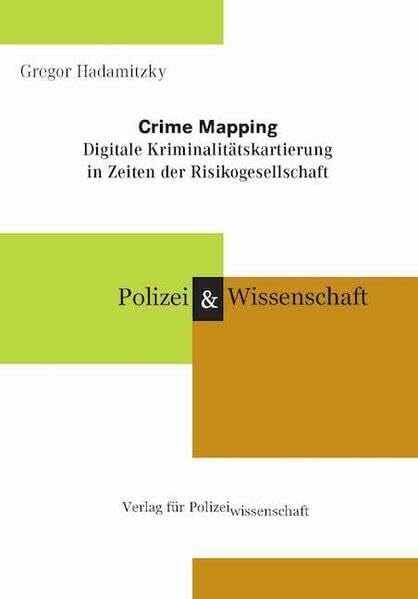 Crime Mapping: Digitale Kriminalitätskartierung in Zeiten der Risikogesellschaft