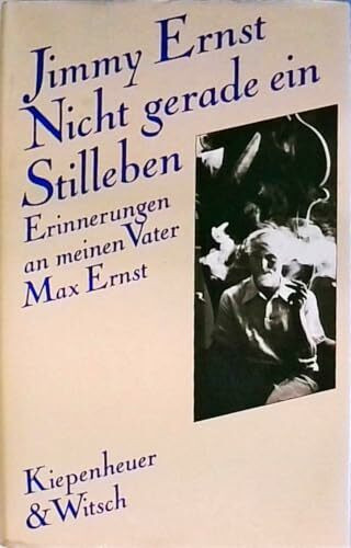 Nicht gerade ein Stilleben: Erinnerungen an meinen Vater Max Ernst