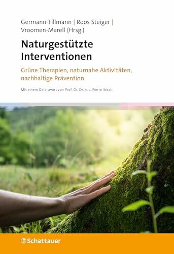 Naturgestützte Interventionen: Grüne Therapien, naturnahe Aktivitäten, nachhaltige Prävention