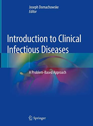 Introduction to Clinical Infectious Diseases: A Problem-Based Approach Introduction to Clinical Infectious Diseases: A Problem-Based Approach