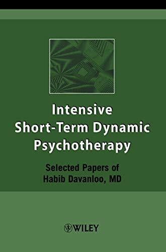 Intensive Short-Term Dynamic Psychotherapy: Selected Papers of Habib Davanloo, MD