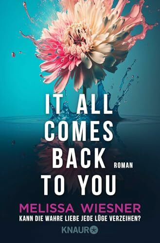 It all comes back to you - Kann die wahre Liebe jede Lüge verzeihen?: Roman