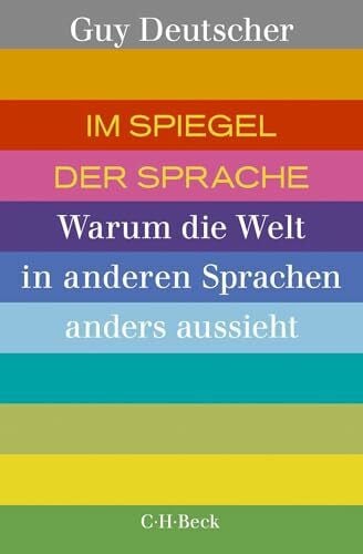 Im Spiegel der Sprache: Warum die Welt in anderen Sprachen anders aussieht (Beck Paperback)