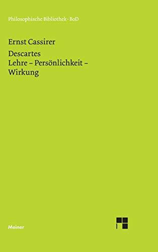 Descartes: Lehre – Persönlichkeit – Wirkung (Philosophische Bibliothek)