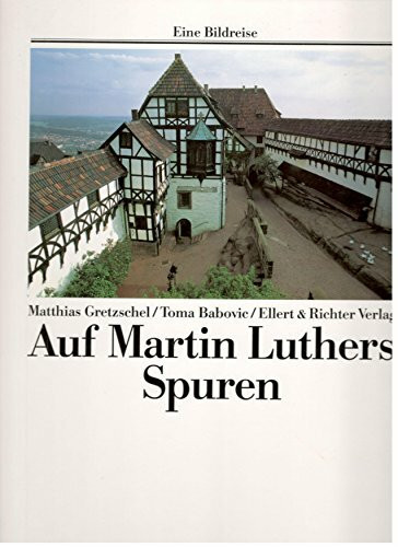 Auf den Spuren von Martin Luther (Eine Bildreise)