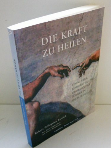 Die Kraft zu Heilen: Ein klarer, kompakter und umfassender Füherer in Energie Heilung: Ein klarer, kompakter und umfassender Führer in Energie Heilen