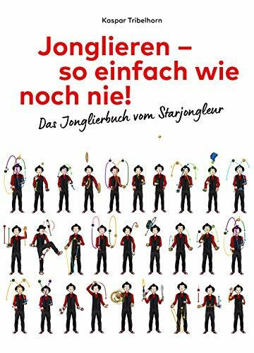 Jonglieren – so einfach wie noch nie!: Das Jonglierbuch vom Starjongleur