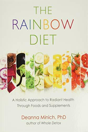 Rainbow Diet: A Holistic Approach to Radiant Health Through Foods and Supplements (Eat the Rainbow for Healthy Foods)