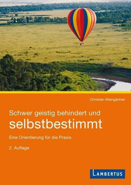 Schwer geistig behindert und selbstbestimmt: Eine Orientierung für die Praxis