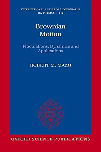 Brownian Motion: Fluctuations, Dynamics, and Applications (The International Series of Monographs on Physics)