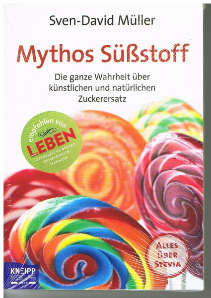 Mythos Süßstoff: Die ganze Wahrheit über künstlichen und natürlichen Zuckerersatz. Plus: Alles über Stevia: Die ganze Wahrheit über künstlichen und natürlichen Zuckerersatz. Alles über Stevia