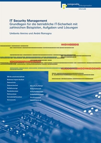 IT Security Management: Grundlagen für die betriebliche IT-Sicherheit mit zahlreichen Beispielen, Aufgaben und Lösungen (Informatik)