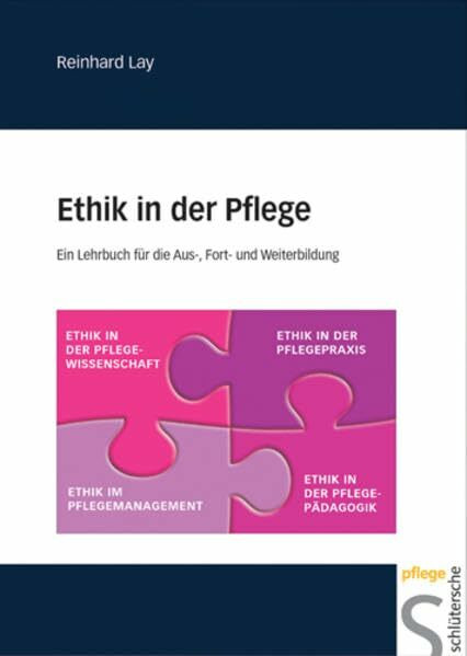 Ethik in der Pflege: Ein Lehrbuch für die Aus-, Fort- und Weiterbildung