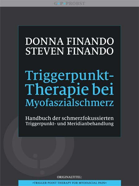 Triggerpunkt-Therapie bei Myofaszialschmerz. Handbuch der schmerzfokussierten Triggerpunkt- und Meridianbehandlung