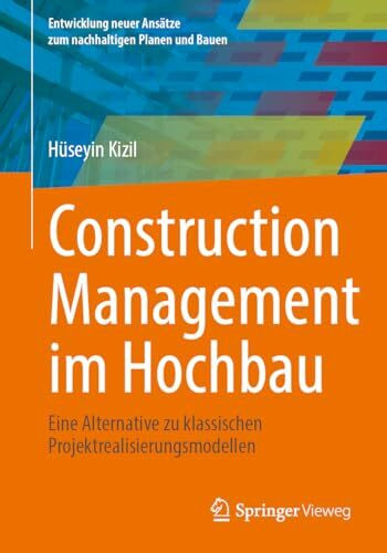 Construction Management im Hochbau: Eine Alternative zu klassischen Projektrealisierungsmodellen (Entwicklung neuer Ansätze zum nachhaltigen Planen und Bauen)