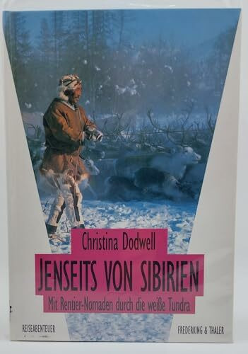 Jenseits von Sibirien. Mit Rentier- Nomaden durch die weiße Tundra: Mit Rentier-Nomaden durch die weisse Tundra (Reiseabenteuer)