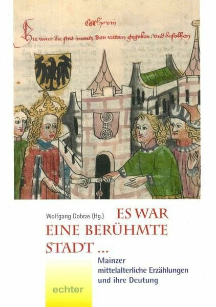 Es war eine berühmte Stadt ...: Mainzer mittelalterliche Erzählungen und ihre Bedeutung (Neues Jahrbuch für das Bistum Mainz 2013: Beiträge zur Zeit- und Kulturgeschichte)