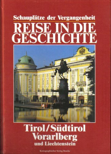 Reise in die Geschichte, Tirol / Südtirol, Voralberg und Liechtenstein