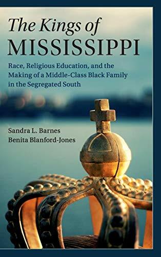 The Kings of Mississippi: Race, Religion, and Education, and the Making of a Middle-Class Black Family in the Segregated South (Cambridge Studies in ...... The Kings of Mississippi: Race, Religion, and Education, and the Making of a Middle-Class Black Family in the Segregated South (Cambridge Studies in ... Economics: Economics and Social Identity)