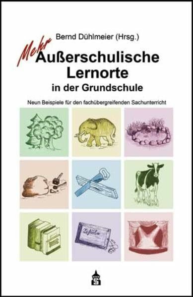 Mehr Außerschulische Lernorte in der Grundschule: Neun Beispiele für den fachübergreifenden Sachunterricht