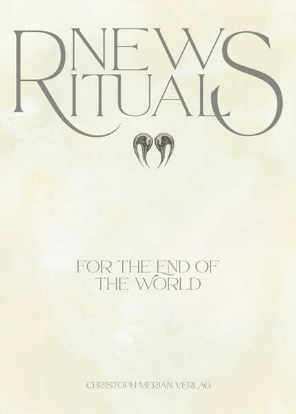 New Rituals (for the End of the World) / Neue Rituale (für das Ende der Welt)