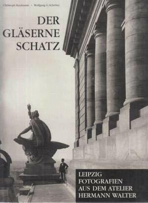 Der Gläserne Schatz: Leipzig. Fotografien aus dem Atelier Hermann Walter