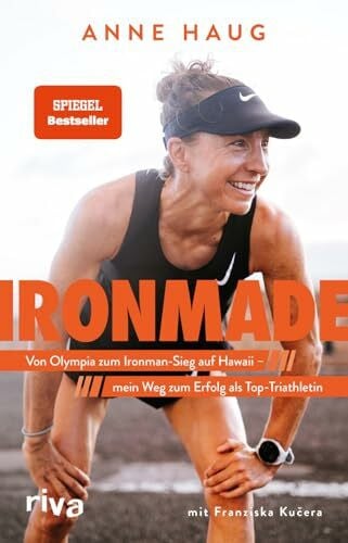 Ironmade: Von Olympia zum Ironman-Sieg auf Hawaii – mein Weg zum Erfolg als Top-Triathletin | Der SPIEGEL-Bestseller der Weltmeisterin, Olympiateilnehmerin und Challenge-Roth-Siegerin