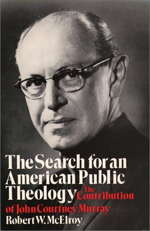 The Search for an American Public Theology: The Contribution of John Courtney Murray