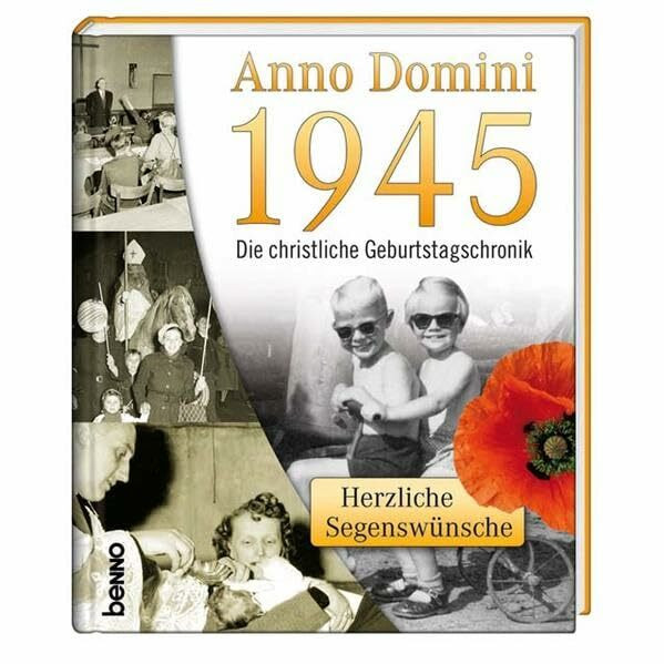 Anno Domini 1945 - Die christliche Geburtstagschronik: Herzliche Segenswünsche