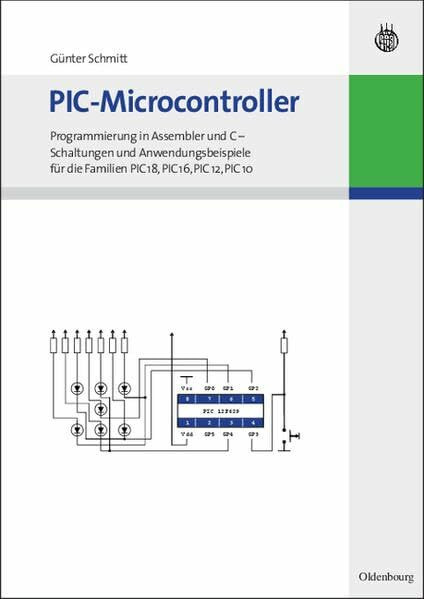 PIC-Microcontroller: Programmierung in Assembler und C - Schaltungen und Anwendungsbeispiele für die Familien PIC18, PIC16, PIC12, PIC10