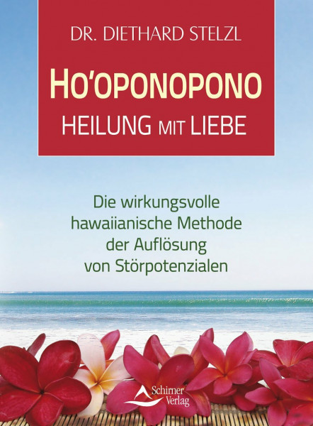 Ho’oponopono - Heilung mit Liebe: Die wirkungsvolle althawaiianische Methode der Auflösung von Störpotenzialen