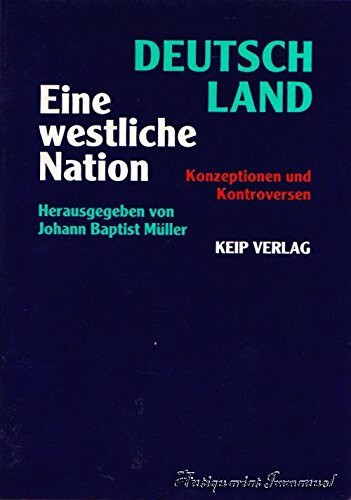 Deutschland. Eine westliche Nation: Konzeptionen und Kontroversen