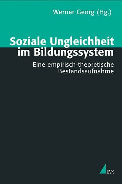Soziale Ungleichheit im Bildungssystem: Eine empirisch-theoretische Bestandsaufnahme (Theorie und Methode)